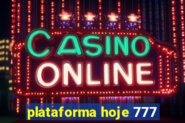 plataforma hoje 777